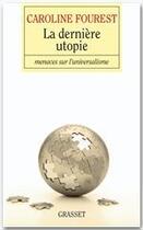 Couverture du livre « La dernière utopie ; menace sur l'universalisme » de Caroline Fourest aux éditions Grasset