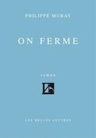 Couverture du livre « On ferme » de Philippe Muray aux éditions Belles Lettres