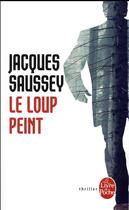 Couverture du livre « Le loup peint » de Jacques Saussey aux éditions Le Livre De Poche