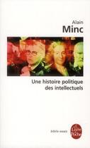 Couverture du livre « Une histoire politique des intellectuels » de Alain Minc aux éditions Le Livre De Poche