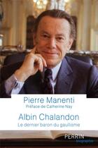 Couverture du livre « Albin Chalandon : le dernier baron du gaullisme » de Pierre Manenti aux éditions Perrin
