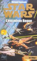 Couverture du livre « Star Wars : Les X-wings Tome 1 : L'escadron rogue » de Michael A. Stackpole aux éditions Fleuve Editions