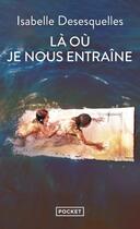 Couverture du livre « Là où je nous entraîne » de Isabelle Desesquelles aux éditions Pocket