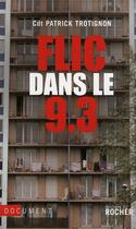 Couverture du livre « Flic dans le 9.3 » de Patrick Trotignon aux éditions Rocher