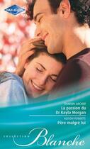 Couverture du livre « La passion du Dr Kayla Morgan ; père malgré lui » de Alison Roberts et Sharon Archer aux éditions Harlequin