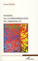 Couverture du livre « Husserl ou la phénoménologie de l'immortalité » de Nedel Arkadi aux éditions L'harmattan