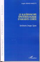 Couverture du livre « Le kaléidoscope épistémologique d'auguste comte ; sentiments, images, signes » de Angele Kremer-Marietti aux éditions Editions L'harmattan