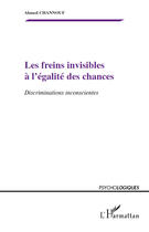 Couverture du livre « Les freins invisibles a l'égalite des chances ; discriminations inconscientes » de Ahmed Channouf aux éditions Editions L'harmattan