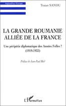 Couverture du livre « La grande Roumanie alliée de la France ; une péripétie diplomatique des années folles ? (1919-1933) » de Traian Sandu aux éditions Editions L'harmattan