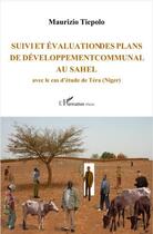 Couverture du livre « Suivi et évaluation des plans de développement communal au Sahel ; avec le cas d'étude de Téra (Niger) » de Maurizio Tiepolo aux éditions Editions L'harmattan
