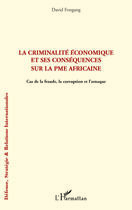 Couverture du livre « La criminalité économique et ses conséquences sur la PME africaine ; cas de la fraude, la corruption et l'arnaque » de David Fongang aux éditions Editions L'harmattan