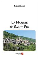 Couverture du livre « La majesté de Sainte Foy » de Norbert Ballue aux éditions Editions Du Net