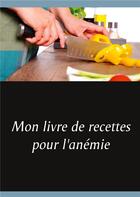 Couverture du livre « Mon livre de recettes pour l'anémie » de Cedric Menard aux éditions Books On Demand