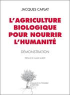Couverture du livre « L'agriculture biologique pour nourrir l'humanité » de Jacques Caplat aux éditions Actes Sud
