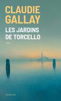 Couverture du livre « Les jardins de Torcello » de Claudie Gallay aux éditions Editions Actes Sud