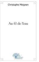 Couverture du livre « Au fil de l'eau - livre de nouvelles » de Meignen Ghislain aux éditions Edilivre