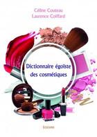 Couverture du livre « Dictionnaire égoïste des cosmétiques » de Celine Couteau et Laurence Coiffard aux éditions Edilivre