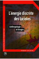 Couverture du livre « L'énergie discrète des lucioles ; anthropologie et images » de Francois Laplantine aux éditions Academia