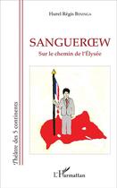 Couverture du livre « Sangueroew ; sur le chamin de l'Elysée » de Hurel Regis Beninga aux éditions L'harmattan