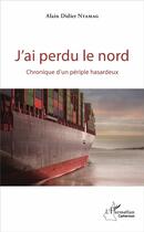 Couverture du livre « J'ai perdu le nord ; chroniques d'un périple hasardeux » de Alain Didier Ntamag aux éditions L'harmattan