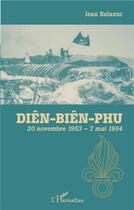 Couverture du livre « Diên-Biên-Phu ; 20 novembre 1953 - 7 mai 1954 » de Jean Balazuc aux éditions L'harmattan