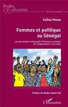 Couverture du livre « Femmes et politique au Sénégal : les dynamiques imbriquées d'inclusion-exclusion de l'indépendance à nos jours » de Saliou Ngom aux éditions L'harmattan