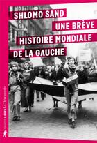 Couverture du livre « Une brève histoire mondiale de la Gauche » de Shlomo Sand aux éditions La Decouverte