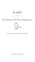 Couverture du livre « Le saké, dix facons de l'accompagner » de Laurent Feneau et Toshiro Kuroda aux éditions Epure