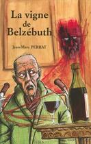 Couverture du livre « La vigne de Belzébuth » de Jean-Marc Perrat aux éditions Musnier-gilbert