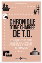 Couverture du livre « Chronique d'une chargée de td ; comment je suis passée de l'autre côté de la force... juridique » de Julie Esquenazi aux éditions Enrick B.