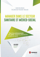 Couverture du livre « Manager dans le secteur sanitaire et médicosocial » de Christine Benoit aux éditions Gereso