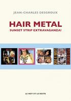 Couverture du livre « Hair metal ; sunset strip extravaganza ! » de Jean-Charle Desgroux aux éditions Le Mot Et Le Reste