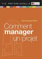 Couverture du livre « Comment manager un projet (édition 2011) » de Jean-Jacques Nere aux éditions Demos