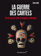 Couverture du livre « La guerre des cartels ; 30 ans de trafic de drogue au Mexique » de Thierry Noel aux éditions Vendemiaire
