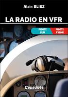 Couverture du livre « La radio en VFR ; pilote ULM ; pilote avion » de Alain Bliez aux éditions Cepadues