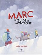 Couverture du livre « Marc le guide de montagne » de Mark Seaton aux éditions Editions Du Mont-blanc