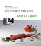 Couverture du livre « Les secrets d'un chef... dans la nature » de Alain Hastain et Charles-Erick Labadille aux éditions Liber Faber