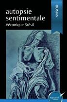 Couverture du livre « Autopsie sentimentale » de Veronique Bresil aux éditions Ipagination Editions