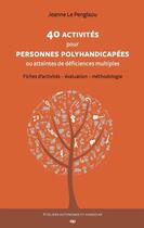 Couverture du livre « 40 activités pour personnes polyhandicapées ou atteintes de déficiences multiples » de Jeanne Le Penglaou aux éditions Phalente