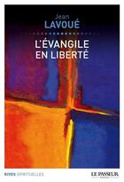 Couverture du livre « L'Evangile en liberté » de Jean Lavoue aux éditions Le Passeur