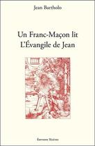 Couverture du livre « Un franc-maçon lit l'évangile de Jean » de Jean Bartholo aux éditions Teletes