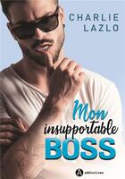 Couverture du livre « Mon insupportable boss » de Charlie Lazlo aux éditions Editions Addictives