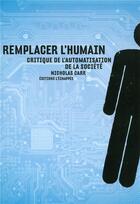 Couverture du livre « Remplacer l'humain ; critique de l'automatisation de la société » de Nicolas Carr aux éditions L'echappee