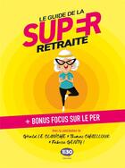 Couverture du livre « Le guide de la super retraite » de Gerald Le Clanche et Thomas Chailloux aux éditions 1min30 Publishing