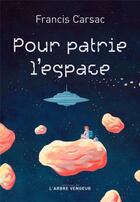 Couverture du livre « Pour patrie l'espace » de Francis Carsac aux éditions L'arbre Vengeur