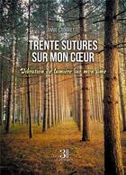 Couverture du livre « Trente sutures sur mon coeur : vibration de lumière sur mon âme » de Cadorette Annie aux éditions Les Trois Colonnes