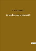 Couverture du livre « Le tombeau de la pauvreté » de H. D' Atremont aux éditions Culturea