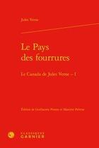 Couverture du livre « Le pays des fourrures ; le Canada de Jules Verne Tome 1 » de Jules Verne aux éditions Classiques Garnier