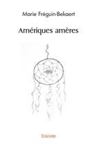 Couverture du livre « Ameriques ameres » de Freguin-Bekaert M. aux éditions Edilivre