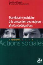 Couverture du livre « Mandataire judiciaire à la protection des majeurs ; droits et obligations » de Emmanuelle Vallas-Lenerz et Guylaine Chapuis aux éditions Esf